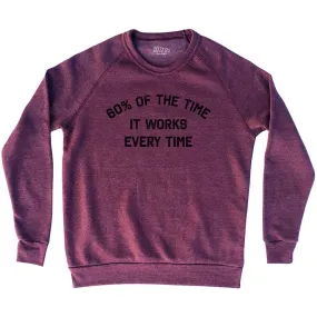 60% Of The Time It Works Every Time Adult Tri-Blend Sweatshirt