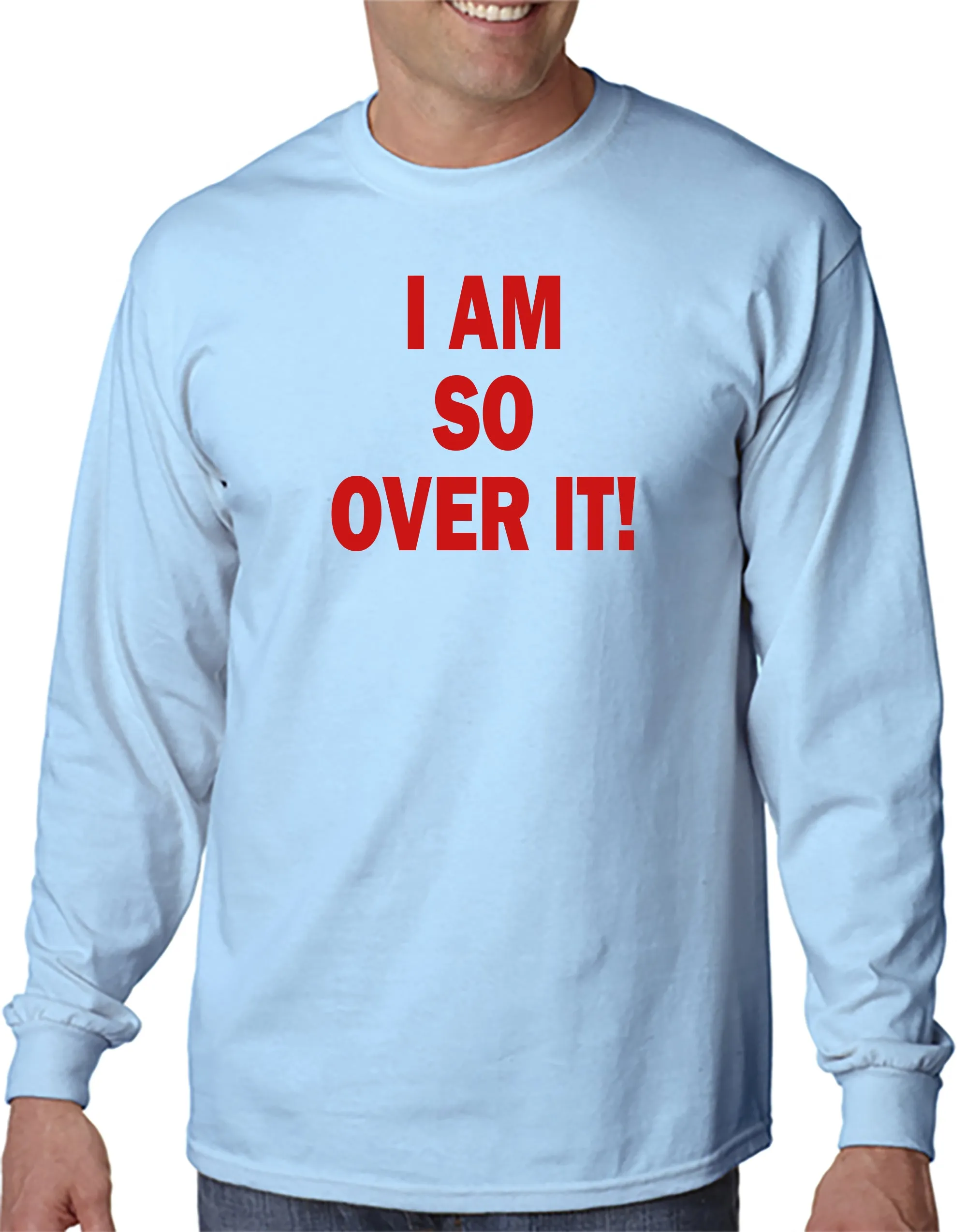 I AM SO OVER IT - T-Shirt