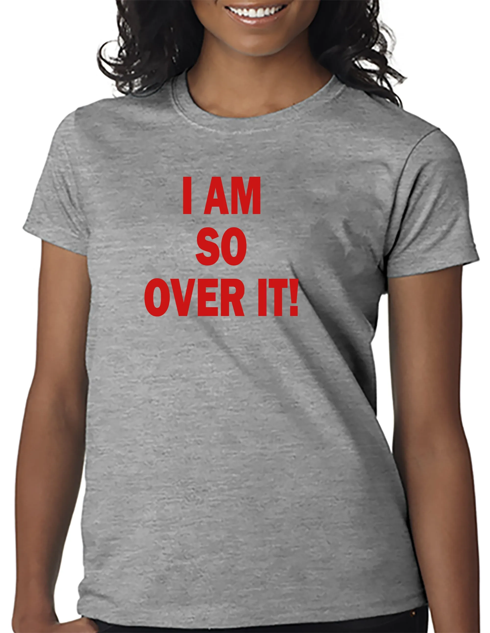 I AM SO OVER IT - T-Shirt